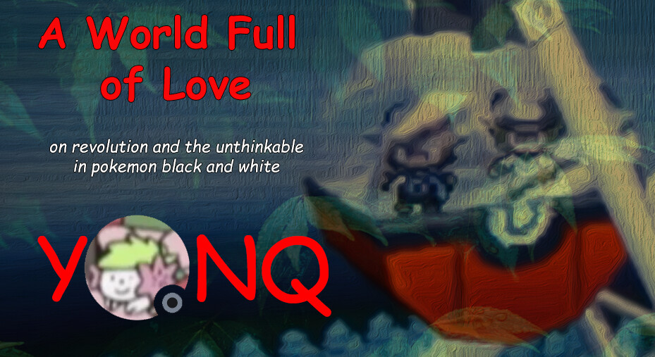 a world full of love: on revolution and the unthinkable in pokemon black and white